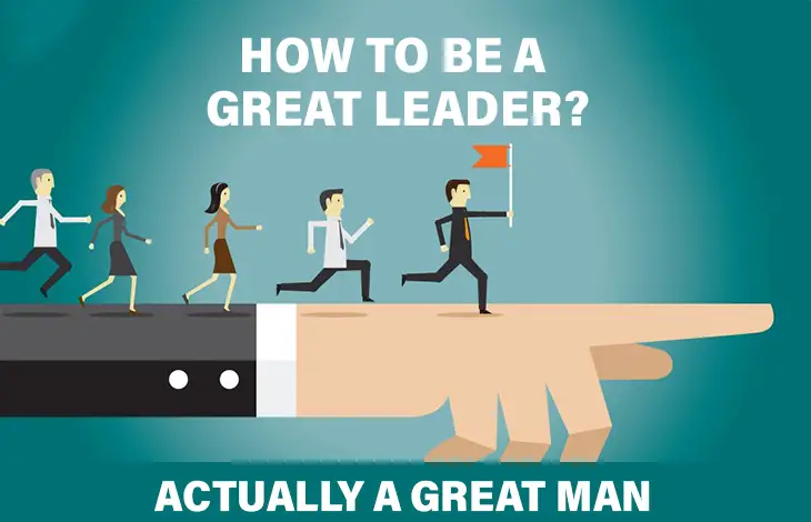 Photo of How to be a Great Leader?     Actually a Great Man