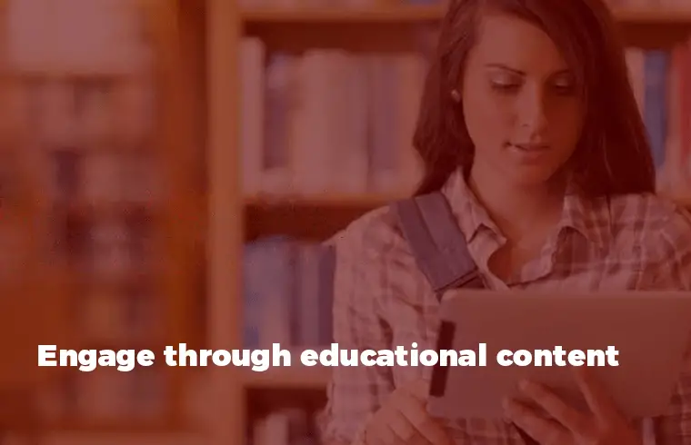 Engage through educational content