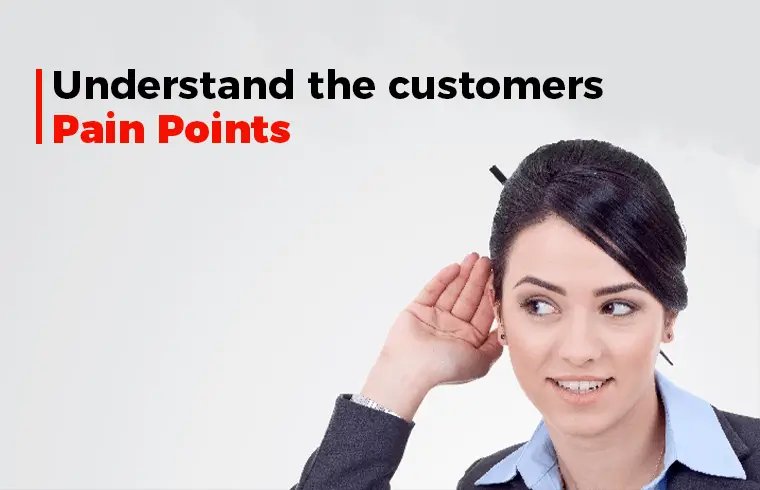 26 Most important tips to boost your sales: Understand the customers ' pain points -
