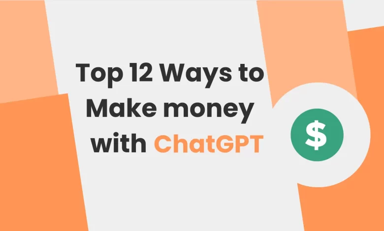 Top 12 ways to make money with ChatGPT